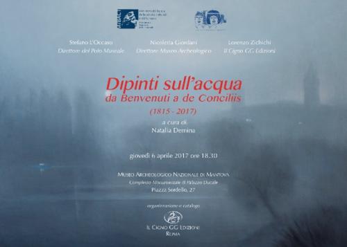 Dipinti Sull’acqua: Da Benvenuti A De Conciliis (1815-2017) - Mantova