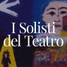I Solisti Del Teatro, 28^ Edizione Della Rassegna - Roma (RM)