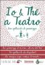 Io & Thé A Teatro, Stagione Teatrale Per Adulti E Piccini - Medesano (PR)