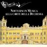 Verdi Gala Dance, 1° Appuntamento Notturni In Musica Alla Corte Della Duchessa - Colorno (PR)