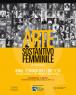 Arte: Sostantivo Femminile, Un Omaggio Alle Donne Che Hanno Fatto Dell’arte E Della Cultura Un Impegno Di Vita  Al Di LÀ Di Ogni Pregiudizio - Roma (RM)