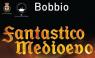 Fantastico Medioevo, La Festa Medievale Di Bobbio - Bobbio (PC)