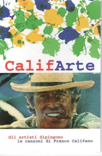 Califarte Gli Artisti Dipingono Le Canzoni Di Franco Califano - Roma