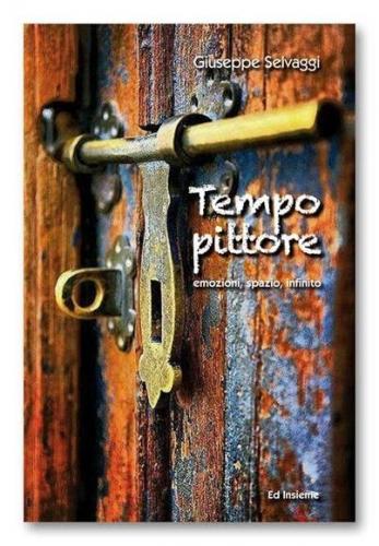 Tempo Pittore. Emozioni, Spazio E Infinito