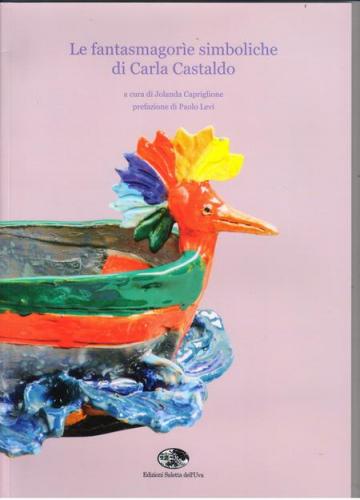 Le Fantasmagorie Simboliche Di Carla Castaldo